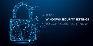 Top 6 Windows Security Settings To Configure Right Now - PolicyPak